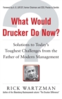 Image for What would Drucker do now  : solutions to todays toughest business challenges from the father of modern management