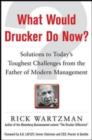 Image for What would Drucker do now: solutions to todays toughest business challenges from the father of modern management