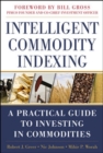 Image for Intelligent Commodity Indexing: A Practical Guide to Investing in Commodities