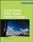 Image for Large-scale solar power system design: an engineering guide for grid-connected solar power generation