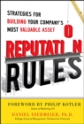 Image for Reputation rules  : strategies for building your company&#39;s most valuable asset