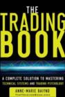 Image for The trading book: a complete solution to mastering technical systems and trading psychology