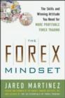 Image for The Forex mindset: the skills and winning attitude you need for more profitable Forex trading