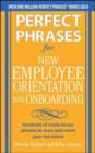 Image for Perfect phrases for new employee orientation and onboarding: hundreds of ready-to-use phrases to train and retain your top talent