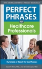 Image for Perfect phrases for healthcare professionals  : hundreds of ready-to-use phrases for improving communications, delivering quality care, and every type of patient situation