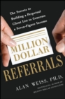 Image for Million dollar referrals  : the secrets to building a perpetual client list to generate a seven-figure income