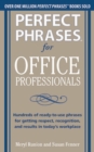 Image for Perfect phrases for office professionals: hundreds of ready-to-use phrases for getting respect, recognition, and results in today&#39;s workplace