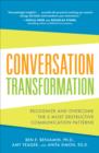Image for Conversation transformation: recognize and overcome the 6 most destructive communication patterns