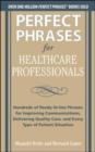 Image for Perfect phrases for healthcare professionals: hundreds of ready-to-use phrases for improving communications, delivering quality care, and every type of patient situation