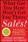 Image for What got you here won&#39;t get you there-- in sales  : how successful salespeople take it to the next level
