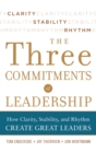 Image for Three Commitments of Leadership:  How Clarity, Stability, and Rhythm Create Great Leaders