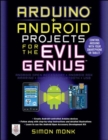 Image for Arduino + Android Projects for the Evil Genius: Control Arduino with Your Smartphone or Tablet