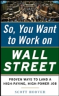 Image for So, you want to work on Wall Street: proven ways to land a high-paying, high-power job