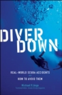 Image for Diver down: real-world scuba accidents and how to avoid them
