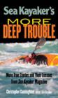 Image for Sea kayaker&#39;s more deep trouble: more true stories and their lessons from sea kayaker magazine