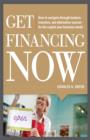 Image for Get financing now: how to navigate through bankers, investors, and alternative sources for the capital your business needs
