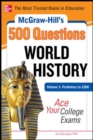 Image for McGraw-Hill&#39;s 500 World History Questions, Volume 1: Prehistory to 1500: Ace Your College Exams