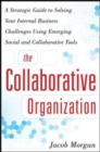 Image for The collaborative organization: a strategic guide to solving your internal business challenges using emerging social and collaborative tools