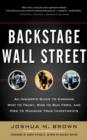 Image for Backstage Wall Street: an insider&#39;s guide to knowing who to trust, who to run from, and how to maximize your investments