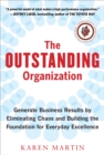 Image for The outstanding organization: generate business results by eliminating chaos and building the foundation for everyday excellence