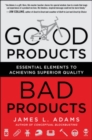 Image for Good products, bad products  : essential elements to achieving superior quality