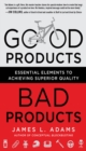 Image for Good products, bad products: essential elements to achieving superior quality