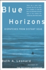 Image for Blue horizons: dispatches from distant seas