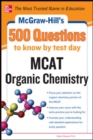 Image for McGraw-Hill&#39;s 500 MCAT Organic Chemistry Questions to Know by Test Day
