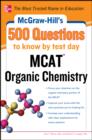 Image for Mcgraw-Hill&#39;s 500 MCAT organic chemistry questions to know by test day