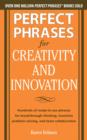 Image for Perfect phrases for creativity and innovation: hundreds of ready-to-use phrases for breakthrough thinking, inventive problem solving, and team collaboration