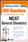 Image for McGraw-Hill&#39;s 500 MCAT General Chemistry Questions to Know by Test Day