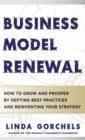 Image for Business model renewal: how to grow and prosper by defying best practices and reinventing your strategy