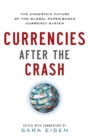 Image for Currencies after the crash  : the uncertain future of the global paper-based currency system