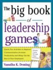 Image for The big book of leadership games: quick, fun activities to improve communication, increase productivity, and bring out the best in your employees