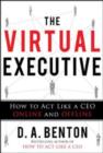 Image for The virtual executive: how to act like a CEO online and offline