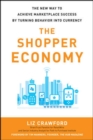 Image for The shopper economy  : the new way to achieve marketplace success by turning behavior into currency