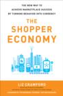 Image for The shopper economy: the new way to achieve marketplace success by turning behavior into currency
