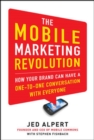 Image for The mobile marketing revolution  : how your brand can have a one-to-one conversation with everyone