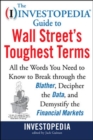 Image for The Investopedia Guide to Wall Street&#39;s Toughest Terms: All the Words You Need to Know to Break Through the Blather, Decipher the Data, and Demystify the Financial Markets