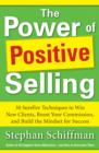 Image for Power of positive selling: 30 surefire techniques to win new clients, boost your commission, and build the mindset for success