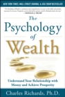 Image for The psychology of wealth: understand your relationship with money and achieve prosperity