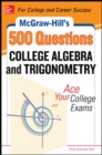 Image for McGraw-Hill&#39;s 500 college algebra and trigonometry questions  : ace your college exams