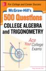 Image for McGraw-Hill&#39;s 500 college algebra and trigonometry questions: ace your college exams