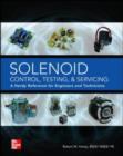 Image for Solenoid control, testing, and servicing: a handy reference for engineers and technicians