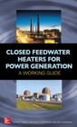 Image for Closed feedwater heaters for power generation: a working guide