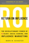 Image for Return on influence  : the revolutionary power of Klout, social scoring, and influence marketing