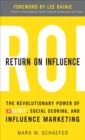 Image for Return on influence: the revolutionary power of Klout, social scoring, and influence marketing