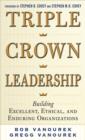 Image for Triple crown leadership: building excellent, ethical, and enduring organizations