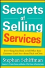 Image for Secrets of selling services  : everything you need to sell what your customer can&#39;t see from pitch to close
