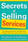 Image for Secrets of selling services: everything you need to sell what your customer can&#39;t see from pitch to close